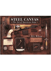 STEEL CANVAS; THE ART OF AMERICAN ARMS; 