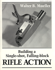 BUILDING A SINGLE-SHOT, FALLING-BLOCK RIFLE ACTION; 