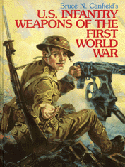 U.S. INFANTRY WEAPONS OF THE FIRST WORLD WAR; 